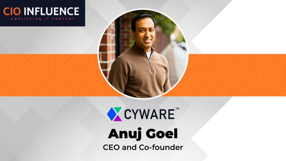 CIO Interview Anuj Goel, CEO and Co-founder of Cyware