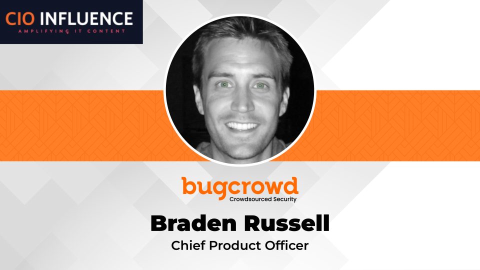 CIO Influence Interview with Braden Russell, Chief Product Officer, Bugcrowd