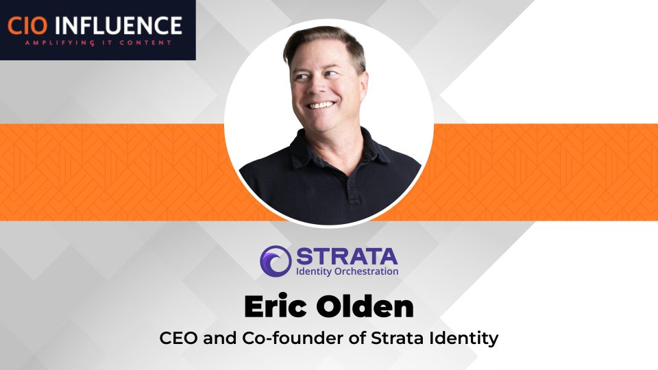 CIO Influence Interview with Eric Olden, CEO and Co-founder of Strata Identity