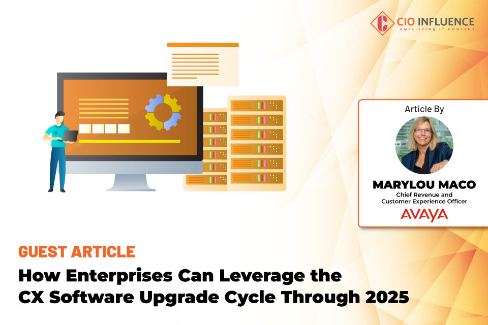 How Enterprises Can Leverage the CX Software Upgrade Cycle Through 2025