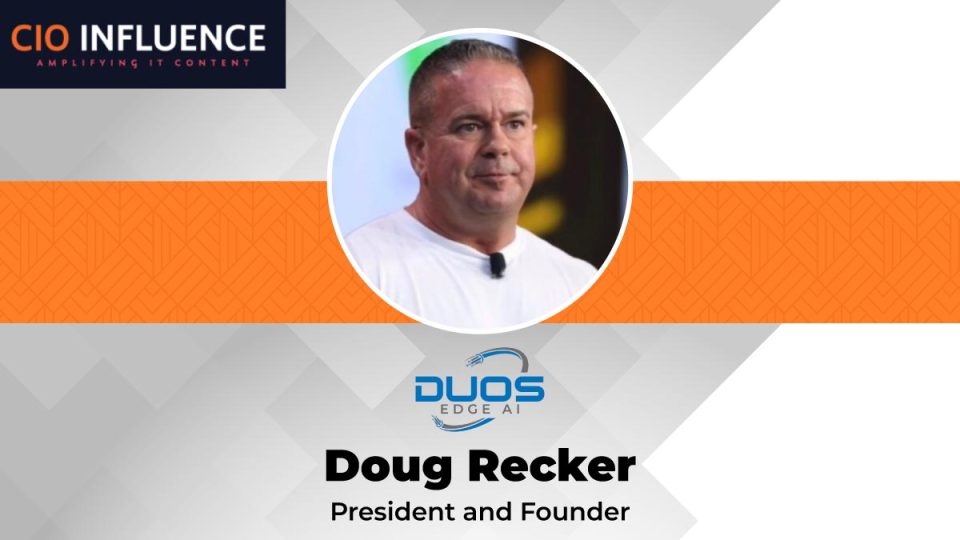 CIO Influence Interview with Doug Recker, President and Founder of Duos Edge AI